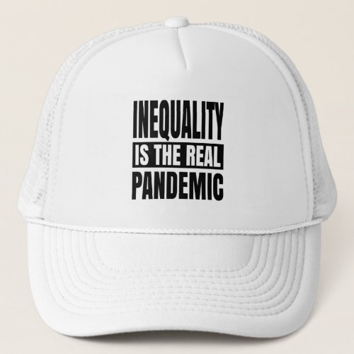 Inequality is the real pandemic trucker hat