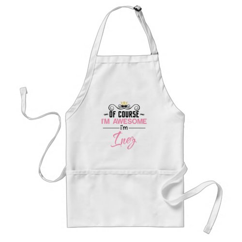 Inez Of Course Im Awesome Name Adult Apron