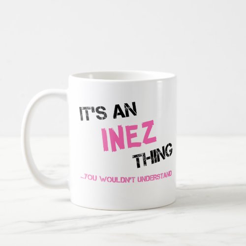 Inez Thing You Wouldnt Understand Novelty Coffee Mug