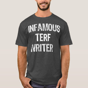 Infamous Terf Writer nice  T-Shirt