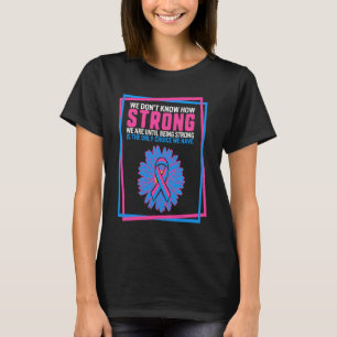 Infant Loss Awareness Strong Is Only Choice We Hav T-Shirt