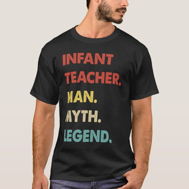 Infant Teacher Man Myth Legend  1 T-Shirt (Front)