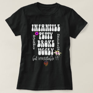 INFANTILE PETTY BROKE & UGGLY ARE SINGLE? NAW T-Shirt