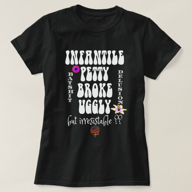 INFANTILE PETTY BROKE & UGGLY ARE SINGLE? NAW T-Shirt (Design Front)