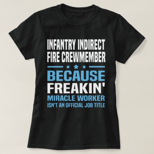 Infantry Indirect Fire Crewmember T_Shirt