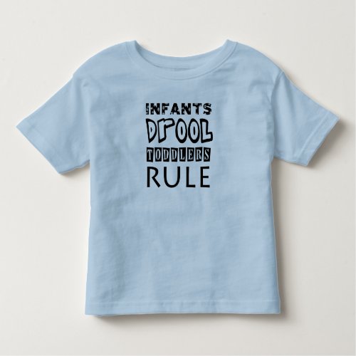 Infants Drool Toddlers Rule Toddler T_shirt