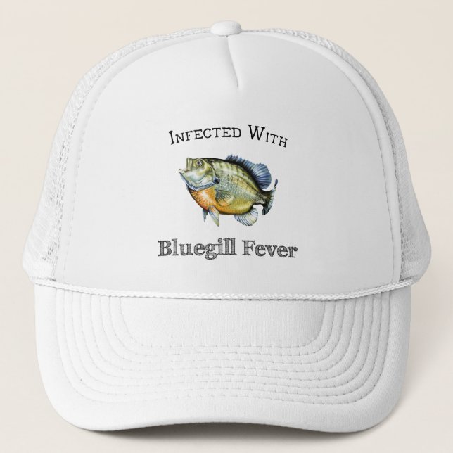 Infected With Bluegill Fever Trucker Hat (Front)