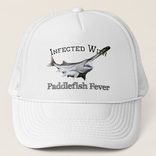 Infected With Paddlefish Fever Trucker Hat