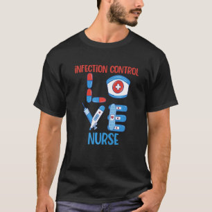 Infection Control Nurse Love Nursing T-Shirt