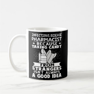 Infectious Disease Pharmacist Candy From Strangers Coffee Mug