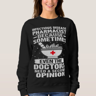 Infectious Disease Pharmacist Doctors Need A Secon Sweatshirt