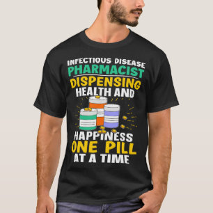Infectious Disease Pharmacist Happiness One Pill A T-Shirt