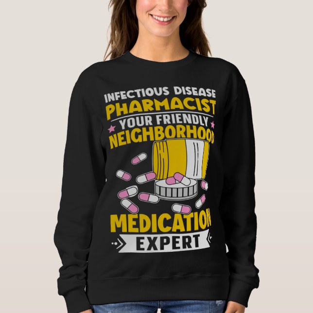 Infectious Disease Pharmacist Neighborhood Medicat Sweatshirt (Front)