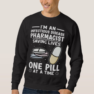 Infectious Disease Pharmacist Saving Lives One Pil Sweatshirt