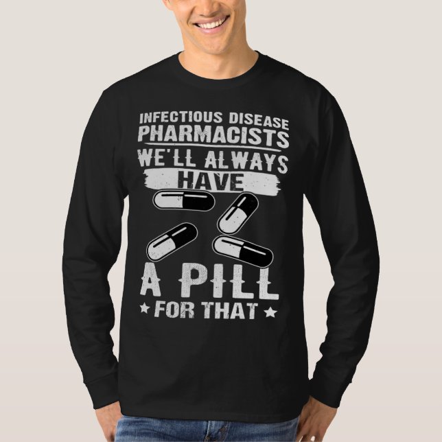 Infectious Disease Pharmacists Always Have A Pill  T-Shirt (Front)