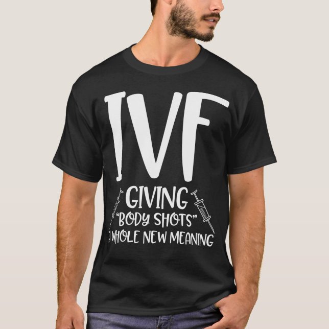 Infertility Funny IVF Body Shots Saying Mom Fertil T-Shirt (Front)
