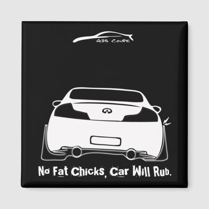 Infiniti G35, g2, No Fat Chicks, Car Will Rub. Magnets