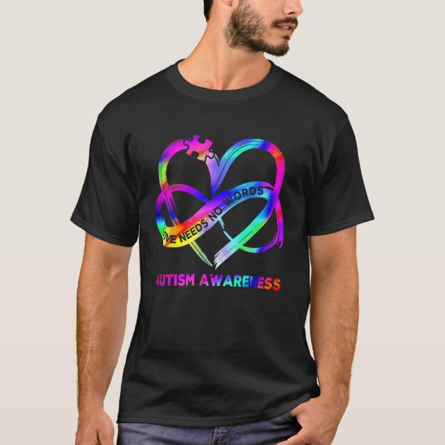 Infinity Heart Love Autism Awareness Needs No Word T-Shirt (Front)