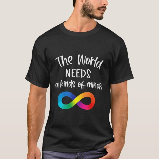 Infinity The World Needs All Kinds Of Minds Autism T-Shirt (Front)