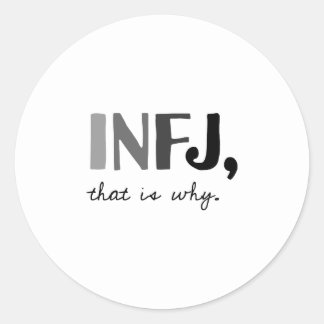 INFJ, that is why. Introvert Personality Type Classic Round Sticker