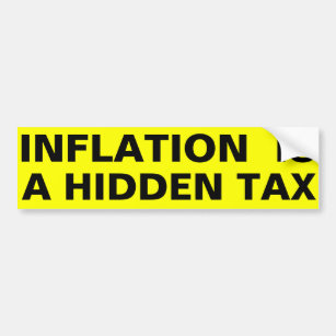 Inflation Is A Hidden Tax Bumper Sticker