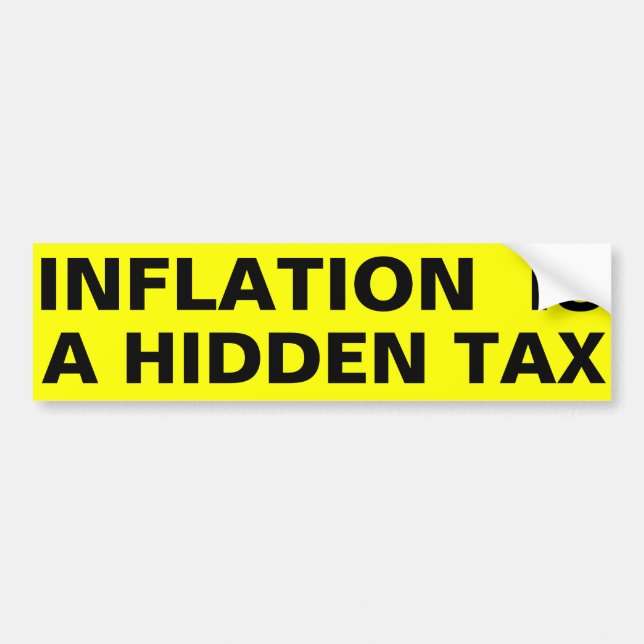 Inflation Is A Hidden Tax Bumper Sticker (Front)