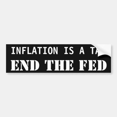 INFLATION IS A TAX END THE FED BUMPER STICKER