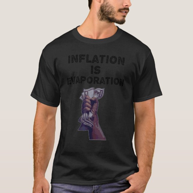 Inflation Is Evaporation  Political T-Shirt (Front)