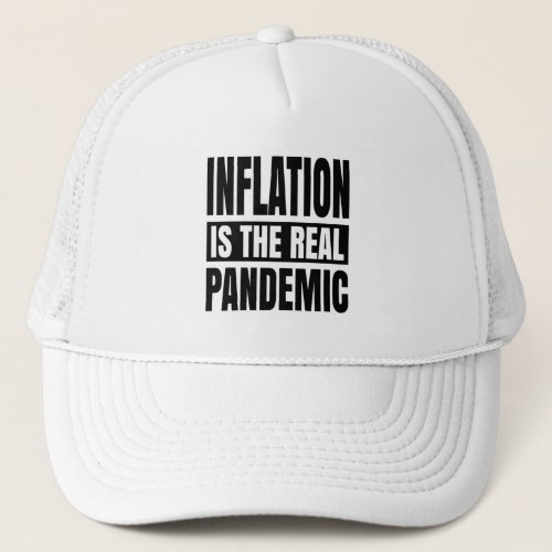 Inflation is the real pandemic trucker hat