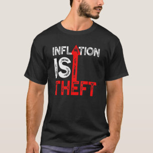 Inflation Is Theft Humor Stagflation Money Printin T-Shirt