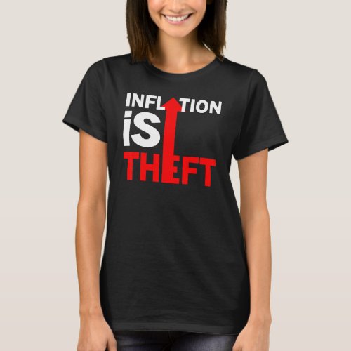 Inflation Is Theft Humor Stagflation Money Printin T_Shirt