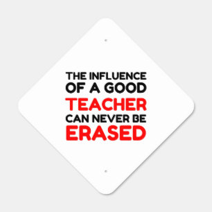 INFLUENCE OF A GOOD TEACHER NEVER ERASED METAL SIGN