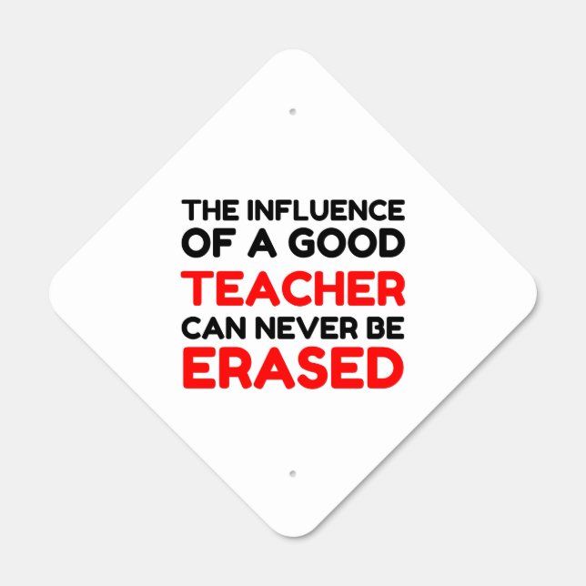INFLUENCE OF A GOOD TEACHER NEVER ERASED METAL SIGN (Front)