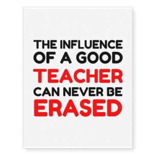 INFLUENCE OF A GOOD TEACHER NEVER ERASED TEMPORARY TATTOOS