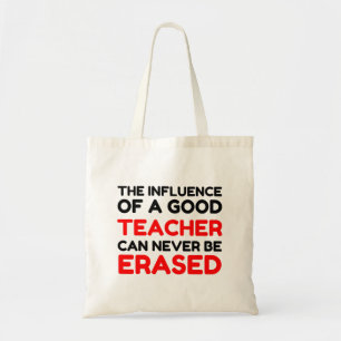 INFLUENCE OF A GOOD TEACHER NEVER ERASED TOTE BAG