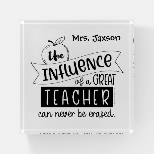 Influence of a Great Teacher can Never be Erased Paperweight