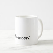 'INFLUENCER" COFFEE MUG (Front Right)