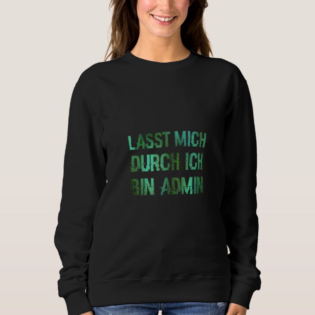 Informatiker IT Abteilung Lasst Mich Durch Ich Bin Sweatshirt (Front)