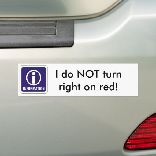 Information_sign, I do NOT turn right on red! Bumper Sticker Zazzle