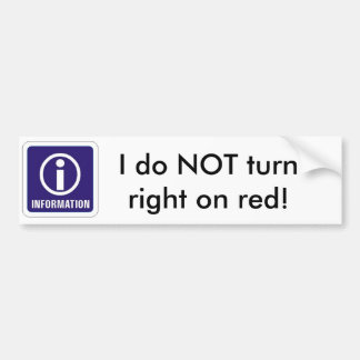 Information_sign, I do NOT turn right on red! Bumper Sticker