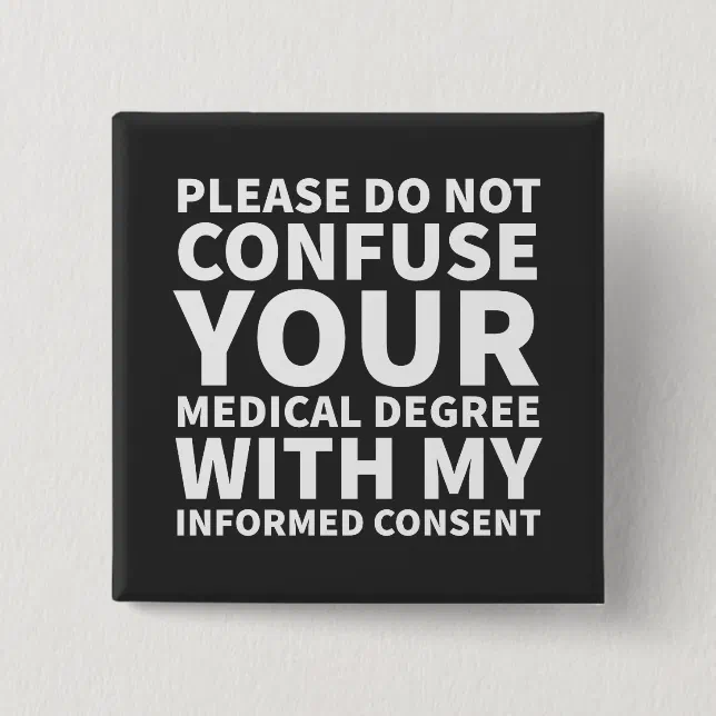 Informed Consent Button | Zazzle