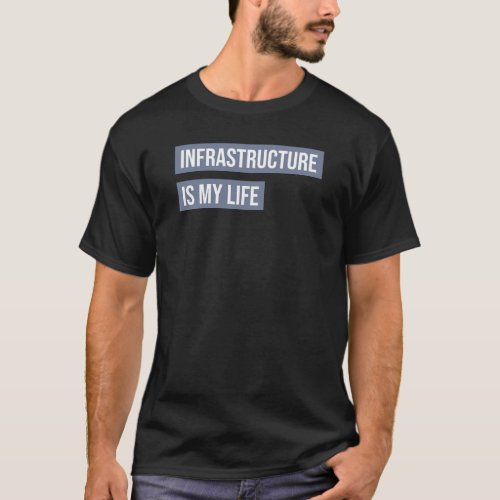 Infrastructure is my Life T_Shirt