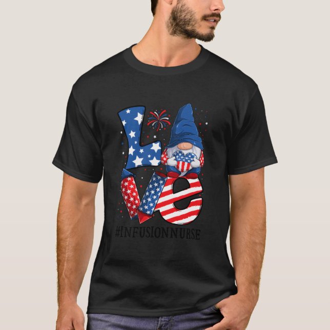Infusion Nurse Love 4Th Of July Gnome Usa Patrioti T-Shirt (Front)