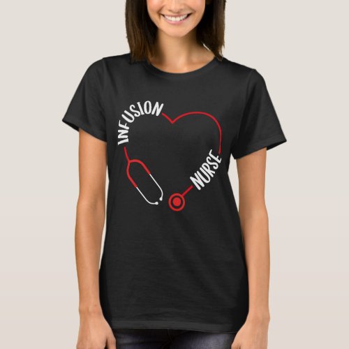 Infusion Nurse Stethoscope Nursing for Nurses T_Shirt