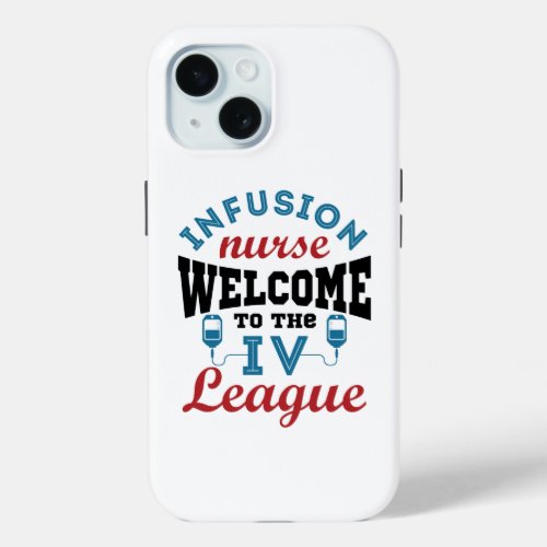 Infusion Nurse Welcome to the IV League iPhone 15 Case