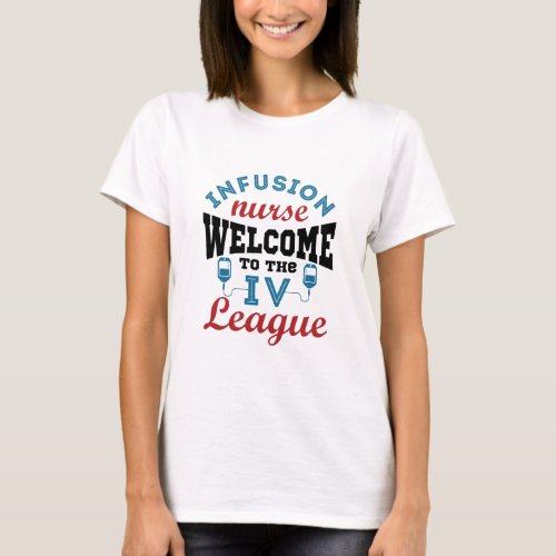Infusion Nurse Welcome to the IV League T_Shirt
