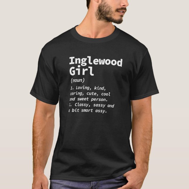 Inglewood Girl Definition California Resident Ca L T-Shirt (Front)