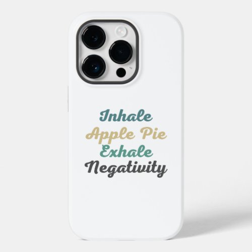 Inhale Apple Pie Exhale Negativity Phone Case