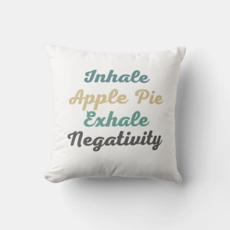 Inhale Apple Pie Exhale Negativity Throw Pillow