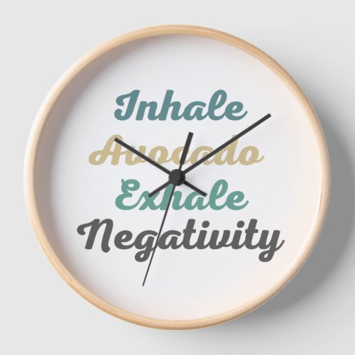 Inhale Avocado Exhale Negativity Clock